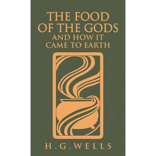 The Food of the Gods and How It Came to Earth: The Original 1904 Edition