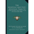 The Apostolic And Post-Apostolic Times V2: Their Diversity And Unity In Life And Doctrine (1886)