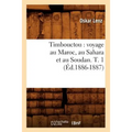 Timbouctou: Voyage Au Maroc, Au Sahara Et Au Soudan. T. 1 (Éd.1886-1887)