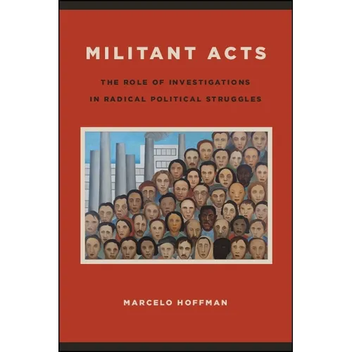 Militant Acts: The Role of Investigations in Radical Political Struggles