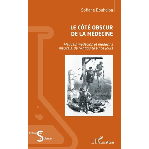 Le côté obscur de la médecine: Mauvais médecins et médecins mauvais, de l'Antiquité à nos jours