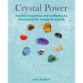 Crystal Power: Manifest Happiness and Wellbeing by Harnessing the Energy of Crystals