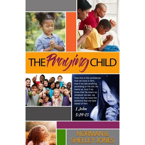 The Praying Child: Prayer is the pathway to discipleship that will lead to fulfilling God's purpose for your life.