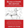 Russian Snow Diamonds: A Novel Of the Russian Revolution A American Army Platoon is trapped in Revolutionary Russia and is forced to flee thru Siberia