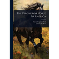 The Percheron Horse In America
