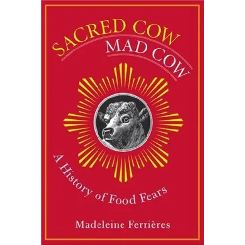 Sacred Cow, Mad Cow: A History of Food Fears