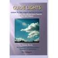 Guide Lights - Attune to Your Angels And Spirit Guides - Begin To Heal Your Life And Move Toward Your Soul Purpose