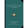 The Life Of Archbishop Hughes, First Archbishop Of New York (1864)