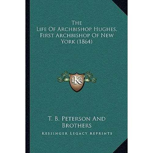 The Life Of Archbishop Hughes, First Archbishop Of New York (1864)