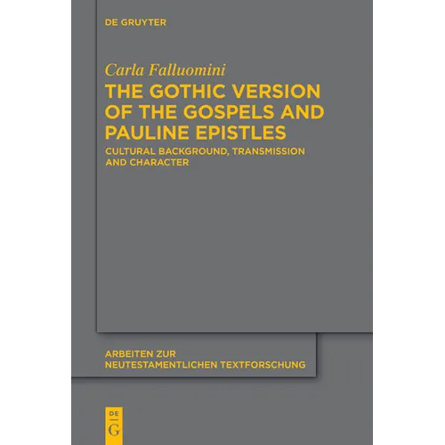 The Gothic Version of the Gospels and Pauline Epistles: Cultural Background, Transmission and Character