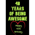 40 Years Of Being Awesome Happy 40th Birthday: 40 Years Old Gift for Boys & Girls / Birthday Gift