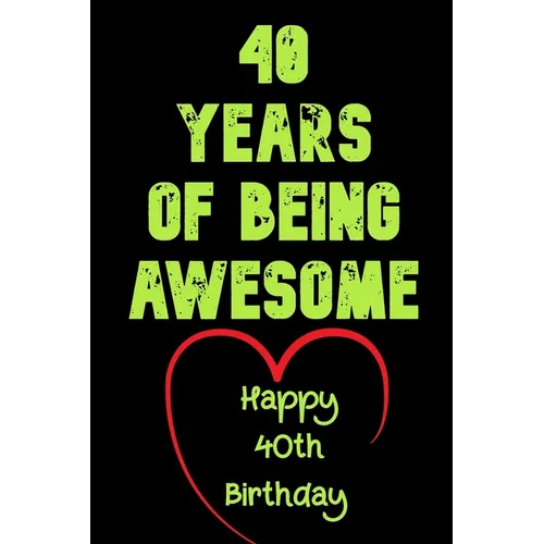 40 Years Of Being Awesome Happy 40th Birthday: 40 Years Old Gift for Boys & Girls / Birthday Gift