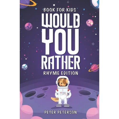 Would You Rather Rhyme Edition: Book for Kids: Silly Questions, Hilarious Situations, and Laugh Out Loud Fun that the Whole Family will Love!