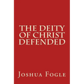 The Deity Of Christ Defended