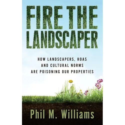 Fire the Landscaper: How Landscapers, HOAs, and Cultural Norms Are Poisoning Our Properties