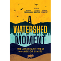 A Watershed Moment: The American West in the Age of Limits