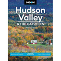 Moon Hudson Valley & the Catskills: Seasonal Getaways, Outdoor Recreation, Farm-Fresh Cuisine