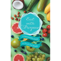 Eat with Purpose: A Sustainable Guide to Food and Health