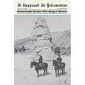 It Happened in Yellowstone: Remarkable Events That Shaped History