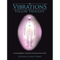 Vibrations Follow Thought: My Autobiography-I listened to my heart and saw myself