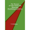 The Measure of Value Stated and Illustrated; With an Application of it to the Alterations in the Value of the English Currency since 1790
