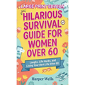 Hilarious Survival Guide for Women Over 60: Laughs, Life Hacks, and Living Your Best Life After 60