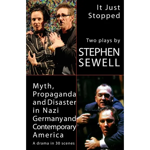 Myth, Propaganda and Disaster in Nazi Germany and Contemporary America and It Just Stopped: Two plays