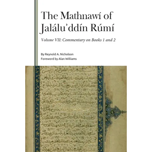 The Mathnawí of Jaláluʾddín Rúmí, Volume VII: Commentary on Books 1 and 2