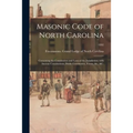 Masonic Code of North Carolina: Containing the Constitution and Laws of the Jurisdiction, With Ancient Constitutions, Public Ceremonies, Forms, &c., &