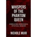 Whispers of the Phantom Queen: Embracing Morrigan's Mystical Wisdom