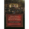 How Your Government Really Works: A Topical Encyclopedia of the Federal Government