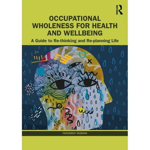 Occupational Wholeness for Health and Wellbeing: A Guide to Re-thinking and Re-planning Life
