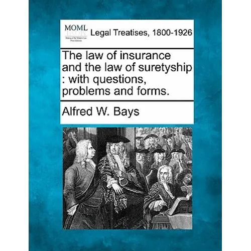 The Law of Insurance and the Law of Suretyship: With Questions, Problems and Forms.