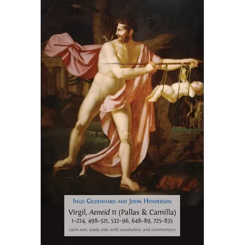 Virgil, Aeneid 11, Pallas and Camilla, 1-224, 498-521, 532-596, 648-689, 725-835: Latin Text, Study Aids with Vocabulary, and Commentary