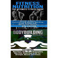 Fitness Nutrition & Bodybuilding: Fitness Nutrition: The Ultimate Fitness Guide & Bodybuilding: Meal Plans, Recipes and Bodybuilding Nutrition