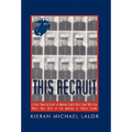 This Recruit: A Firsthand Account of Marine Corps Boot Camp, Written While Knee-Deep in the Mayhem of Parris Island