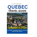 Quebec Travel Guide 2023: A Journey Through History, Culture, and Natural Beauty
