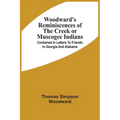 Woodward'S Reminiscences Of The Creek Or Muscogee Indians: Contained In Letters To Friends In Georgia And Alabama