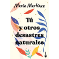 Tú Y Otros Desastres Naturales / You and Other Natural Disasters