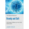 Brandy and Salt - The Ultimate Medicine?: Old Therapy of William Lee From 1850 Rediscovered