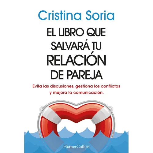 El Libro Que Salvará Tu Relación de Pareja: (The Book That Will Save Your Relationship - Spanish Edition) Evita Las Discusiones, Gestiona Los Conflict