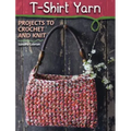 T-Shirt Yarn: Projects to Crochet and Knit