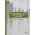 Conserving Humanity at the Dawn of Posthuman Technology