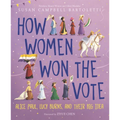 How Women Won the Vote: Alice Paul, Lucy Burns, and Their Big Idea