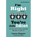 I'm Right and You're an Idiot - 2nd Edition: The Toxic State of Public Discourse and How to Clean It Up