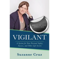 Vigilant: How to see what others miss-a system for your personal safety, success, and other life secrets.