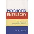 Psychotic Entelechy: The Dangers of Spiritual Gifts Theology