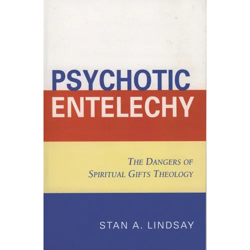 Psychotic Entelechy: The Dangers of Spiritual Gifts Theology