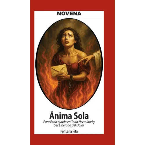 Novena Del Anima Sola Para Pedir Ayuda En Toda Necesidad Y Ser Liberado Del Dolor
