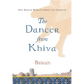 The Dancer from Khiva: One Muslim Woman's Quest for Freedom